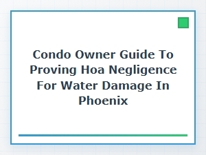 Proving Hoa Negligence for Water Damage in Phoenix