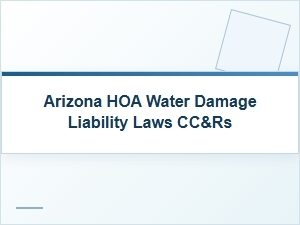 Arizona Hoa Water Damage Liability Laws and Cc&rs
